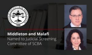 Middleton and Malafi Named to Judicial Screening Committee of Suffolk County Bar Association
