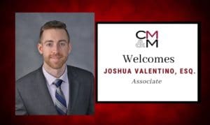 CMM Welcomes Joshua Valentino, Esq. to Rapidly Expanding Corporate Department