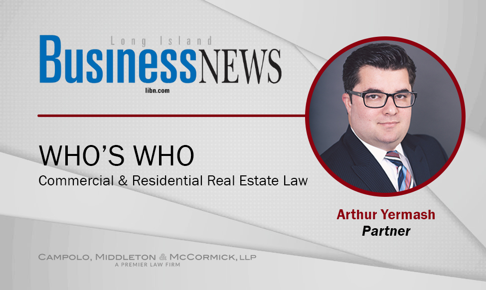 CMM’s Arthur Yermash Highlighted in LIBN Who’s Who: Commercial & Residential Real Estate Law
