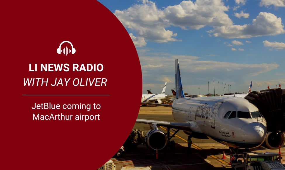 JOE CAMPOLO on LI NEWS RADIO WITH JAY OLIVER - JetBlue coming to MacArthur airport