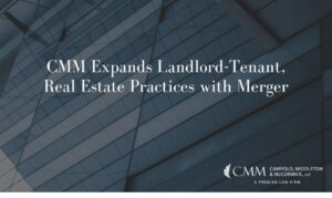 CMM expands landlord-tenant, real estate practices with merger