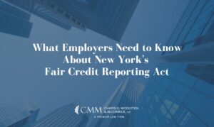 What Employers Need to Know About New York’s Fair Credit Reporting Act
